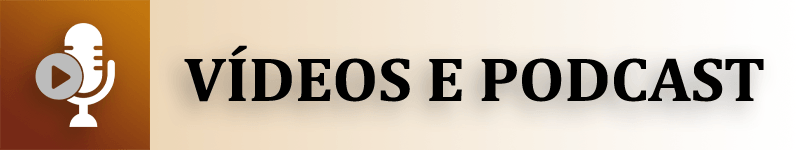 Vídeos e Podcast